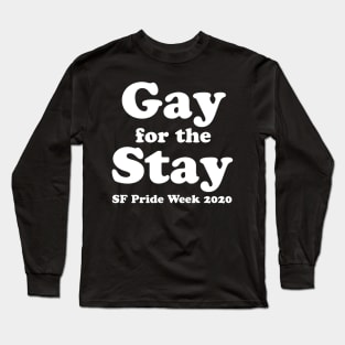 GAY FOR THE STAY Long Sleeve T-Shirt